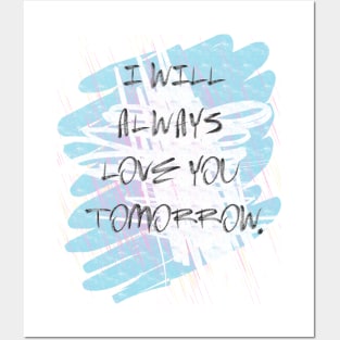 I will always love you tomorrow Posters and Art